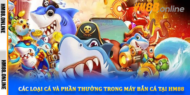 Giới thiệu tổng quan về máy bắn cá tại HM88