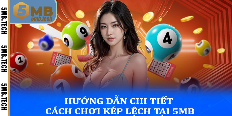 Hướng Dẫn Chi Tiết Cách Chơi Kép Lệch Tại 5MB