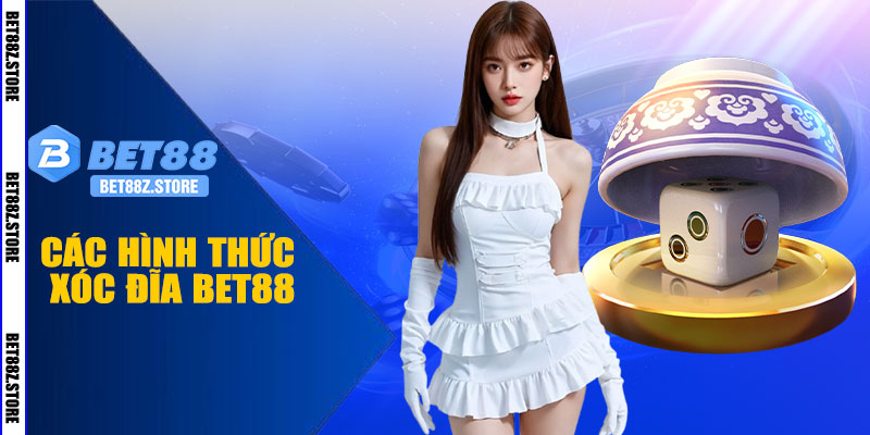 Các Hình Thức Xóc Đĩa BET88