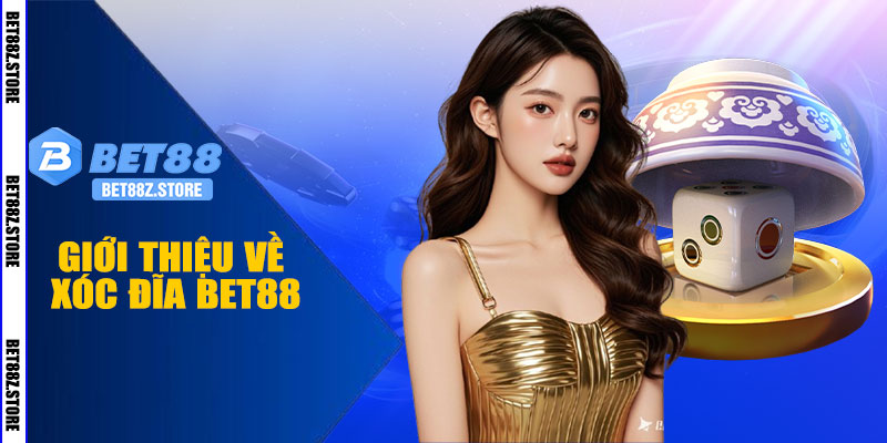 Giới Thiệu Về Xóc Đĩa BET88
