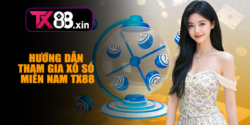 Hướng Dẫn Tham Gia Xổ Số Miền Nam TX88