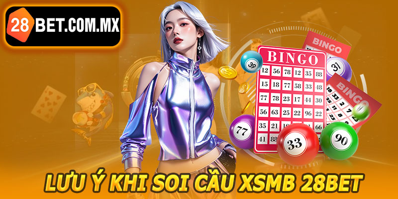 Lưu Ý Khi Soi Cầu XSMB 28BET