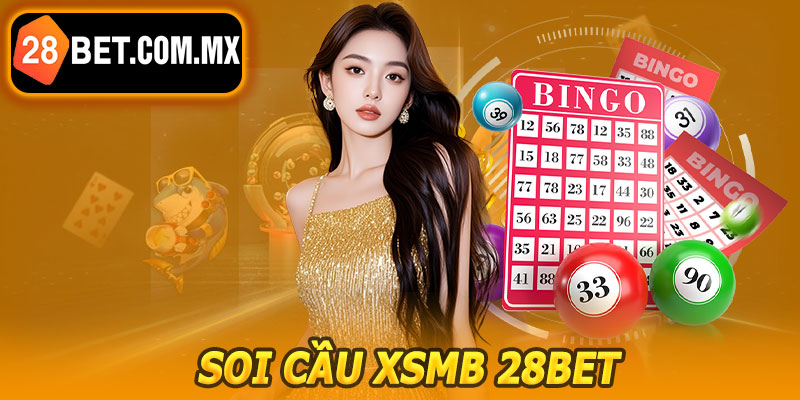 Soi Cầu XSMB 28BET – Phân Tích Chi Tiết, Nhận Thưởng Liền Tay